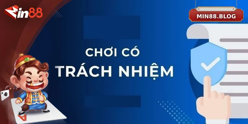 Định nghĩa về chính sách chơi có trách nhiệm của Min88
